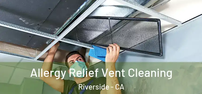  Allergy Relief Vent Cleaning Riverside - CA
