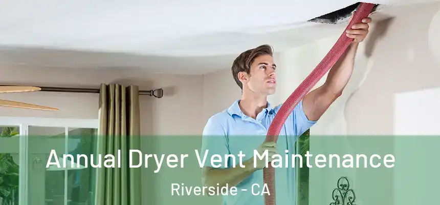  Annual Dryer Vent Maintenance Riverside - CA