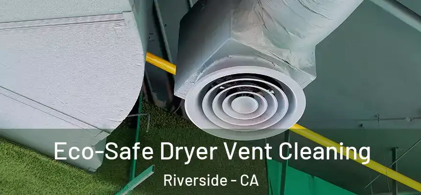  Eco-Safe Dryer Vent Cleaning Riverside - CA