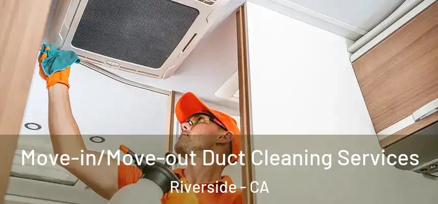  Move-in/Move-out Duct Cleaning Services Riverside - CA
