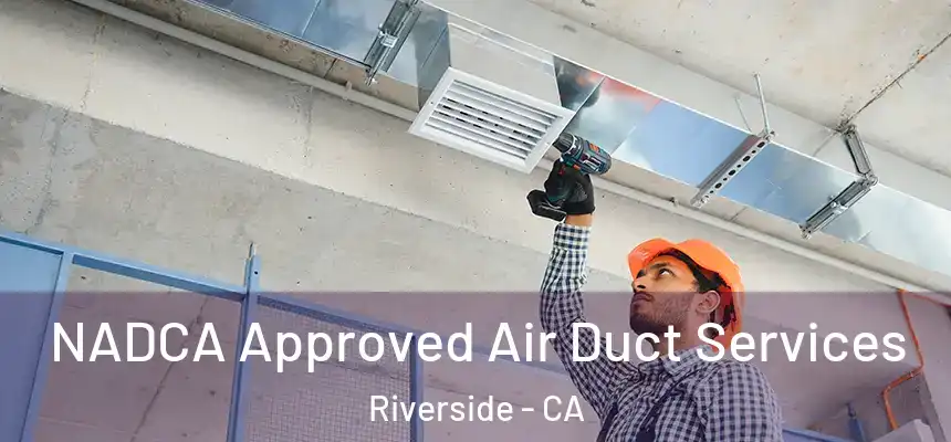  NADCA Approved Air Duct Services Riverside - CA