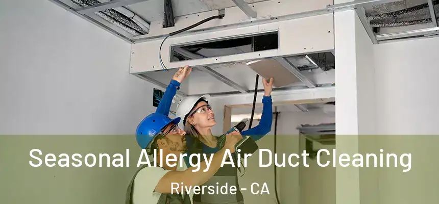 Seasonal Allergy Air Duct Cleaning Riverside - CA