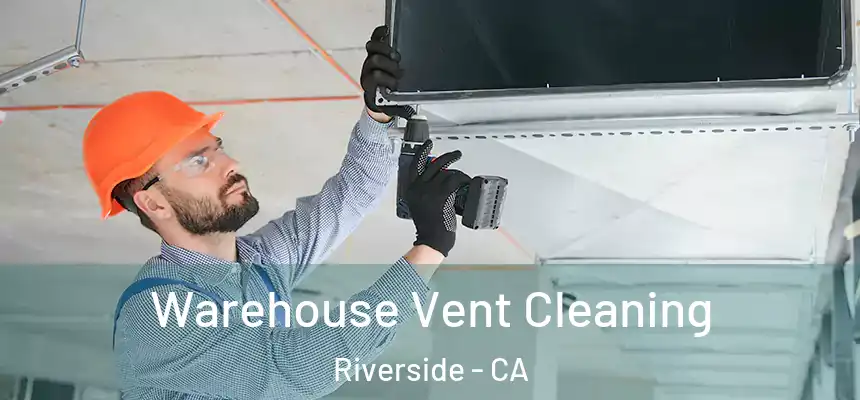 Warehouse Vent Cleaning Riverside - CA